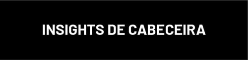 editorias_2x_INSIGHTS DE CABECEIRA